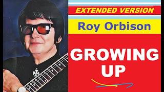 Roy Orbison - GROWING UP (extended version)