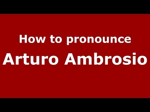How to pronounce Arturo Ambrosio (Italian/Italy)  - PronounceNames.com