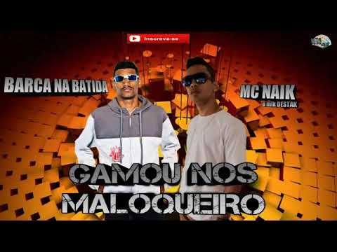 BARCA NA BATIDA E MC NAIK-GAMOU NOS MALOQUEIRO-((MUSICA NOVA 2018))
