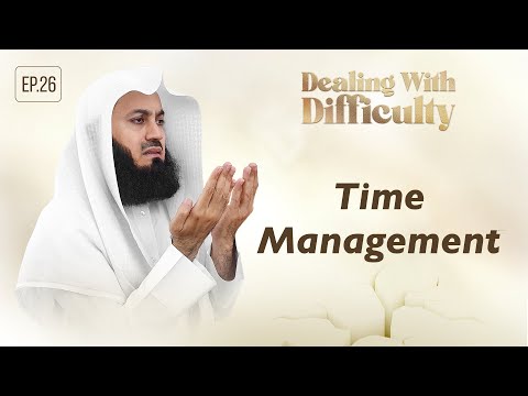 Time Management | Dealing with Difficulty | Ep 26 – Mufti Menk | Ramadan 2024