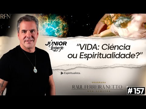 CIÊNCIA ou ESPIRITUALIDADE - JUNIOR LEGRAZIE - SEM LIMITES #157