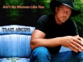 Ain't No Woman Like You - Trace Adkins