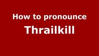 How to pronounce Thrailkill
