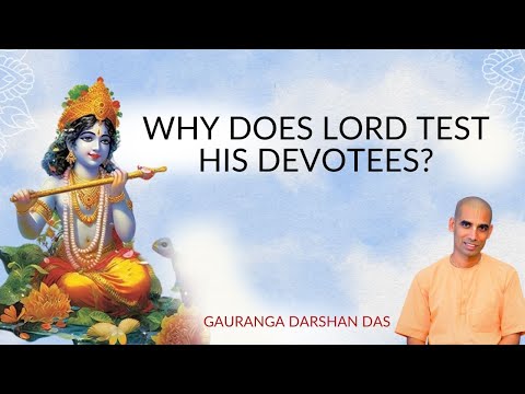 WHY DOES LORD TEST HIS DEVOTEES? | Gauranga Darshan Das