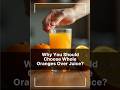 Why You Should Choose Whole Oranges Over Juice?