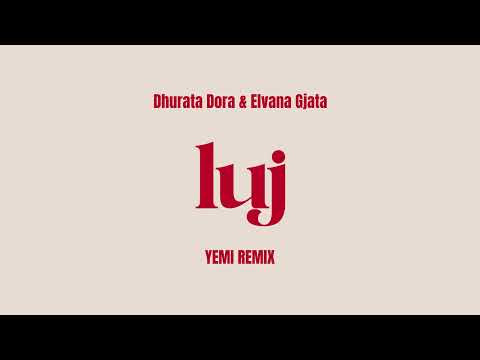 Dhurata Dora & Elvana Gjata - LUJ (YEMI Remix)