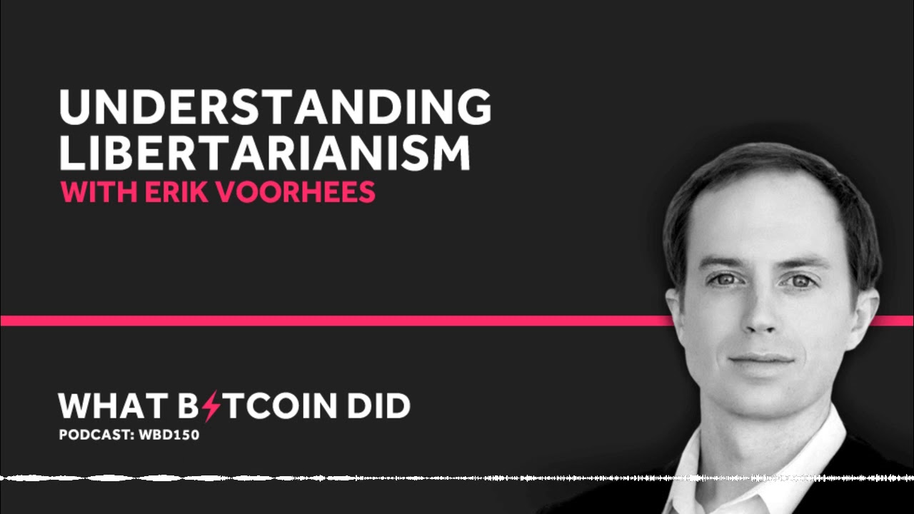 Erik Voorhees on Understanding Libertarianism