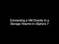 Connecting a VM Directly to a Storage Volume in vSphere 7