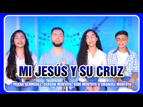 MI JESÚS Y SU CRUZ || TRIANA BERMÚDEZ, GERSON MONTOYA, RUBÍ MONTOYA & EMANUEL MONTOYA