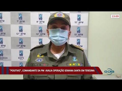 Comandante da PM avalia como positiva Operação Semana Santa em Teresina 06 04 2021