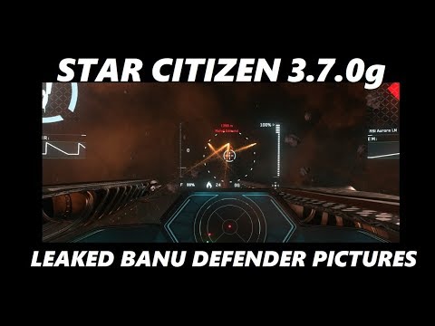 STAR CITIZEN 3.7 LEAKED BANU DEFENDER PICTURES and VIDEO