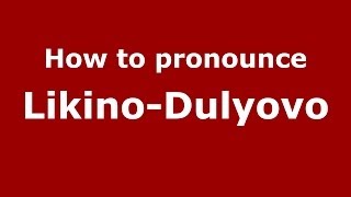 How to pronounce Likino-Dulyovo