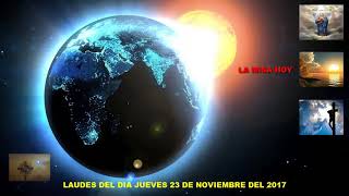LAUDES DEL DIA DE HOY JUEVES 23 DE NOVIEMBRE DEL 2017