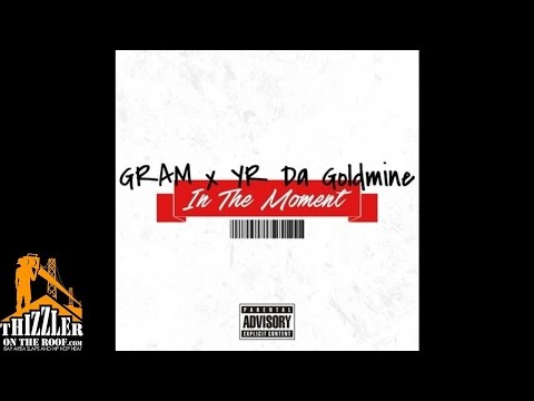 GRAM x YR Da Goldmine - In The Moment [Thizzler.com]