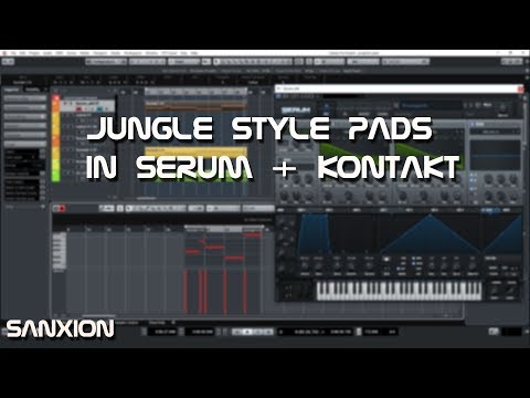 Oldskool Jungle Pads using Serum and Kontakt - Sanxion Studio