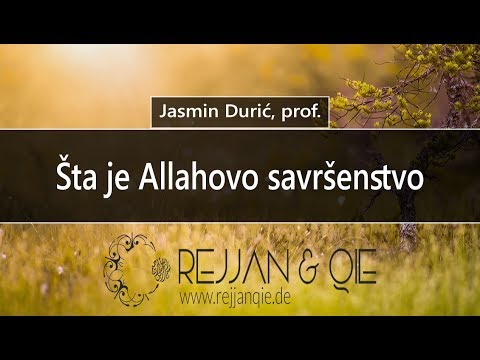 Šta je Allahovo savršenstvo - Jasmin Durić, prof.