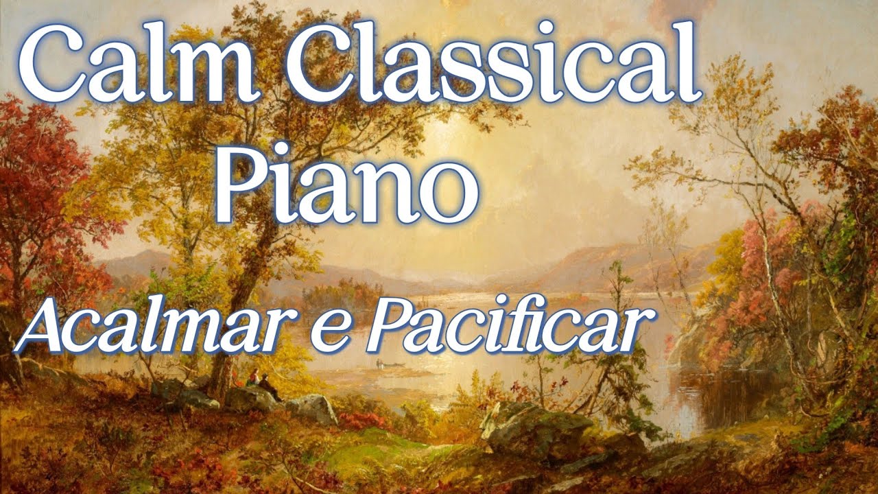 Classical Piano Songs | Calm and Pacify