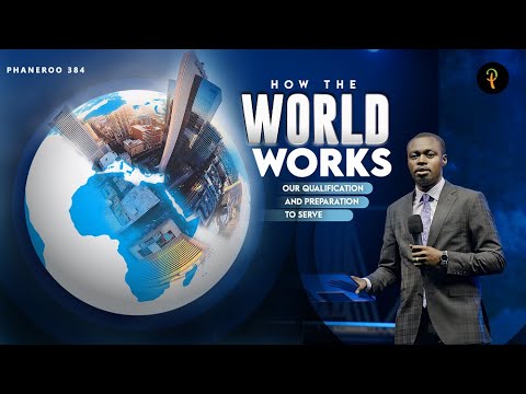 How The World Works — Our Qualification And Preparation To Serve | Phaneroo 384 | Ap. Grace Lubega
