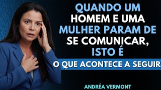 Quando um homem e uma mulher param de se comunicar, veja o que acontece a seguir | Andréa Vermont