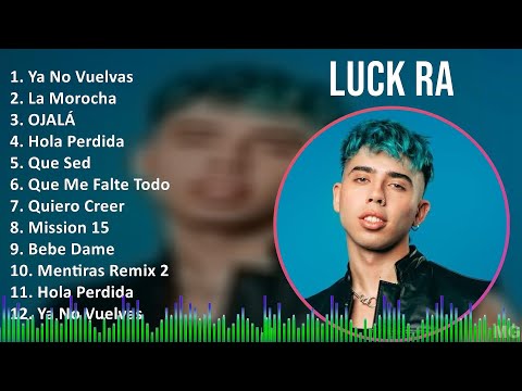 Luck Ra 2024 MIX Playlist - Ya No Vuelvas, La Morocha, OJALÁ, Hola Perdida