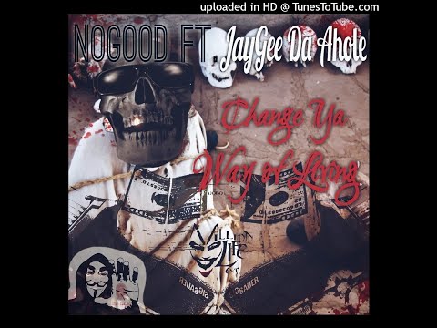 NOGOOD Da Top Boss ft JayGee Da Ahole-Change Ya Way Of Living