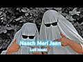 Naach Meri Jaan-Tube Light- slowed reverbed Song-Lofi Music - With Awais Baloch