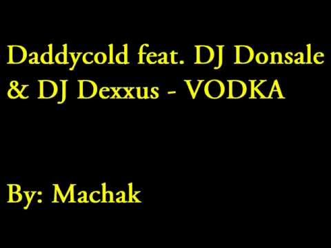 Daddycold feat DJ Donsale & DJ Dexxus - VODKA by: MACHAK
