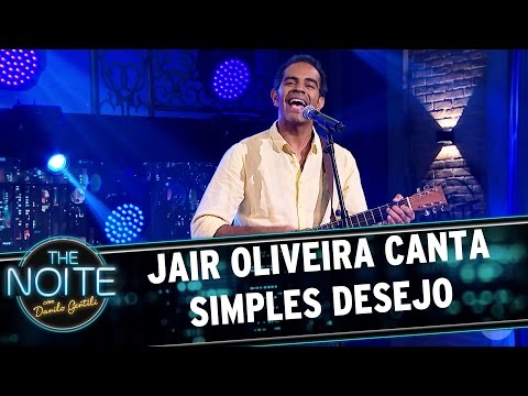 Jair Oliveira canta Simples Desejo | The Noite (19/05/17)