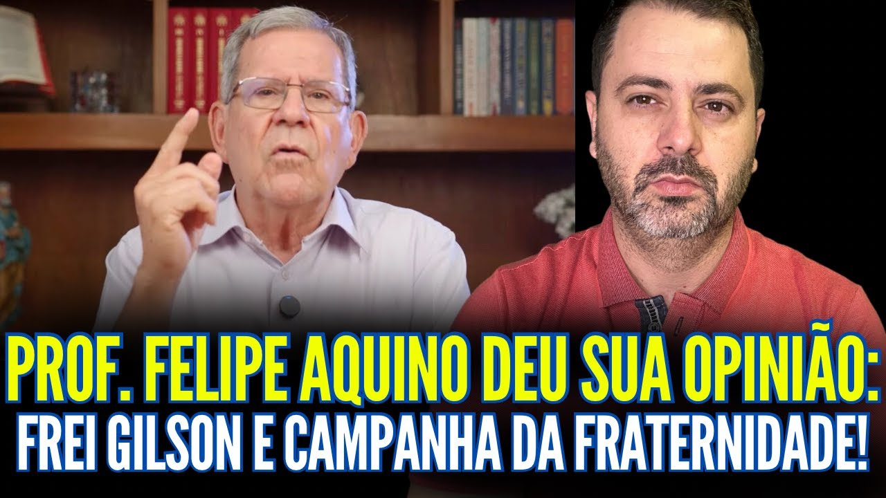 PROFESSOR FELIPE AQUINO DEU SUA OPINIÃO SOBRE FREI GILSON E A CAMPANHA DA FRSTERNIDADE!