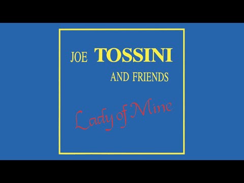 Joe Tossini and Friends - Lady Of Mine