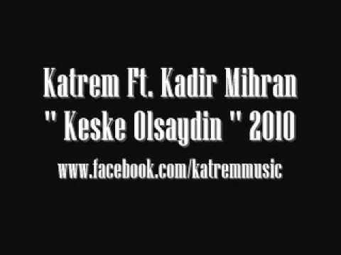 Katrem Ft. Kadir Mihran '' Keske Olsaydin '' 2010