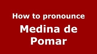 How to pronounce Medina De Pomar