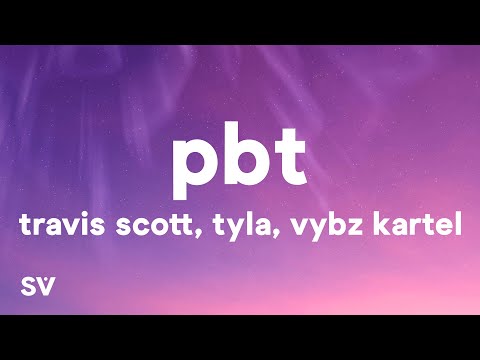 Travis Scott - PBT (Lyrics) ft. Tyla & Vybz Kartel