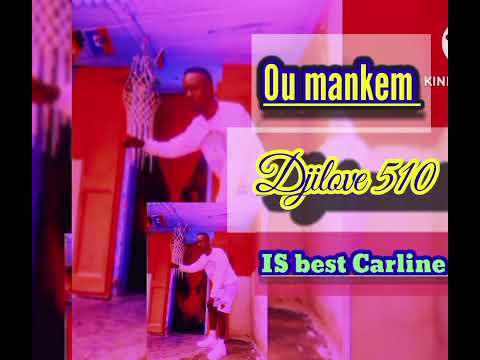 Djilove 510  "ou manke'm"