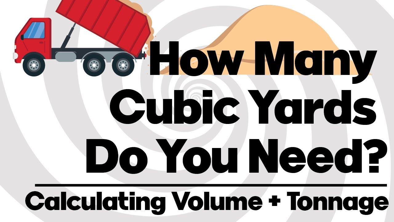 How Many Cubic Yards Do You Need? How to Calculate Volume and Tonnage for Yard Projects