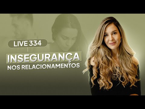 Live 334: INSEGURANÇA NOS RELACIONAMENTOS