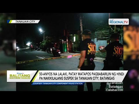 Balitang Southern Tagalog: Lalaki, patay matapos pagbabarilin ng hindi pa nakikilalang suspek