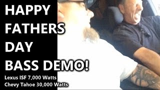 Pops Meade gets BASS Demo HAPPY FATHERS DAY! Chevy Tahoe Lexus ISF