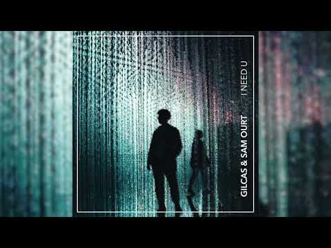 Gilcas & Sam Ourt   I Need You