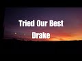 Drake - Tried Our Best (Lyrics)