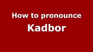 How to pronounce Kadbor