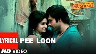 &quot;Pee Loon&quot; Lyrical Song | Once Upon A Time in Mumbai | Emraan Hashmi, Prachi Desai