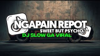 Download lagu DJ NGAPAIN REPOT X SWEET BUT PSYCHO FULL SONG Vel Remixer mp3