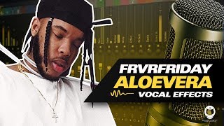 [FL STUDIO] FRVRFRIDAY - ALOE VERA (VOCAL EFFECTS)