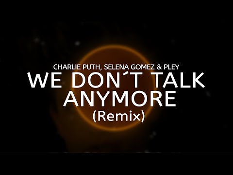 Charlie Puth, Selena Gomez - We Don`t Talk Anymore (PLEY Remix)