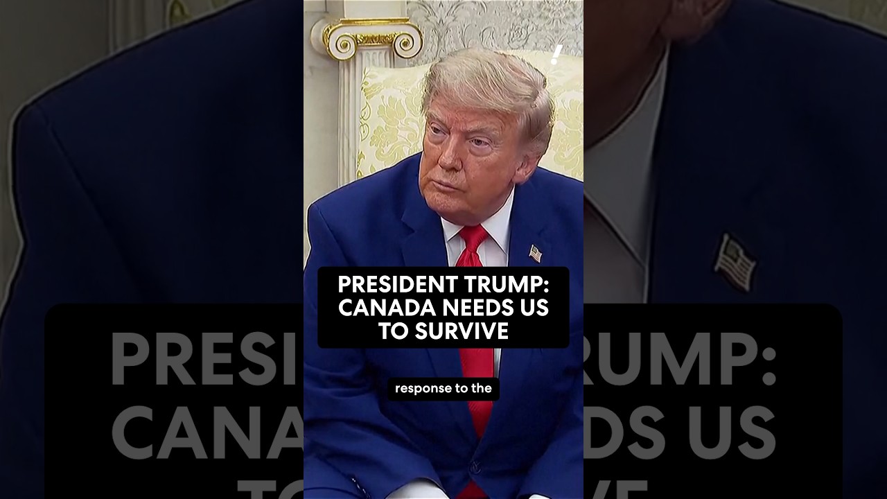 President Trump: Canada needs us to survive
