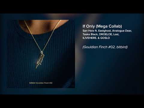 San Holo - If Only ft. Eastghost, Analogue Dear, DROELOE, Taska Black, Losi, ILIVEHERE. & GOSLO