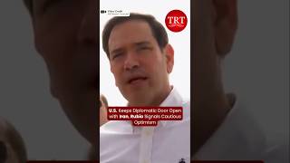 U.S. Keeps Diplomatic Door Open with Iran, Rubio Signals Cautious Optimism | TRT