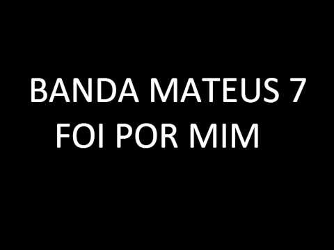 FOI POR MIM   BANDA MATEUS 7