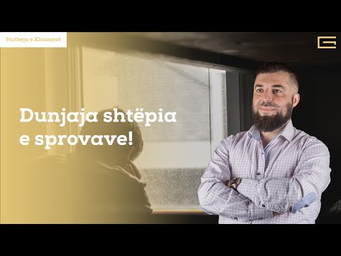 Hutbe | Dunjaja shtëpia e sprovave! - Hoxhë Enes Goga
